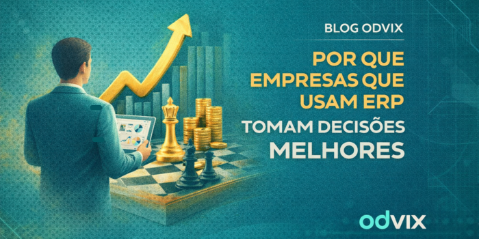 Por que empresas que usam ERP tomam decisões melhores